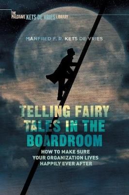 Telling Fairy Tales in the Boardroom By Manfred F.R. Kets de Vries