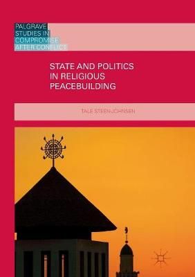 State and Politics in Religious Peacebuilding By Tale Steen-Johnsen