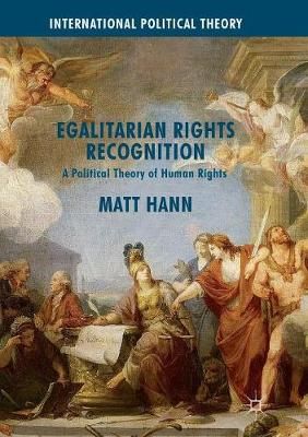 Egalitarian Rights Recognition : A Political Theory of Human Rights