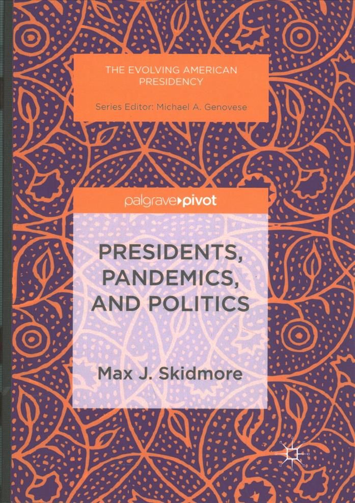 Presidents, Pandemics, and Politics By Skidmore, Max J. 9781349956982