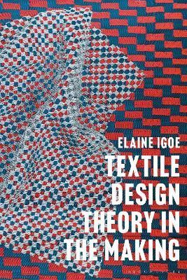 Textile Design Theory in the Making By Elaine Igoe 9781350061569