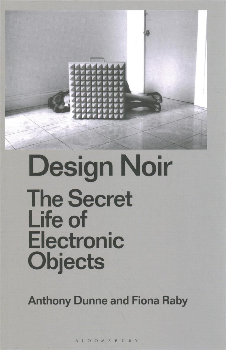Design Noir By Anthony Dunne, Fiona Raby 9781350070639 (Hardback)