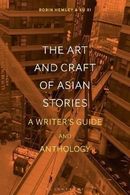 The Art and Craft of Asian Stories By Robin Hemley, Xi Xu (Paperback)