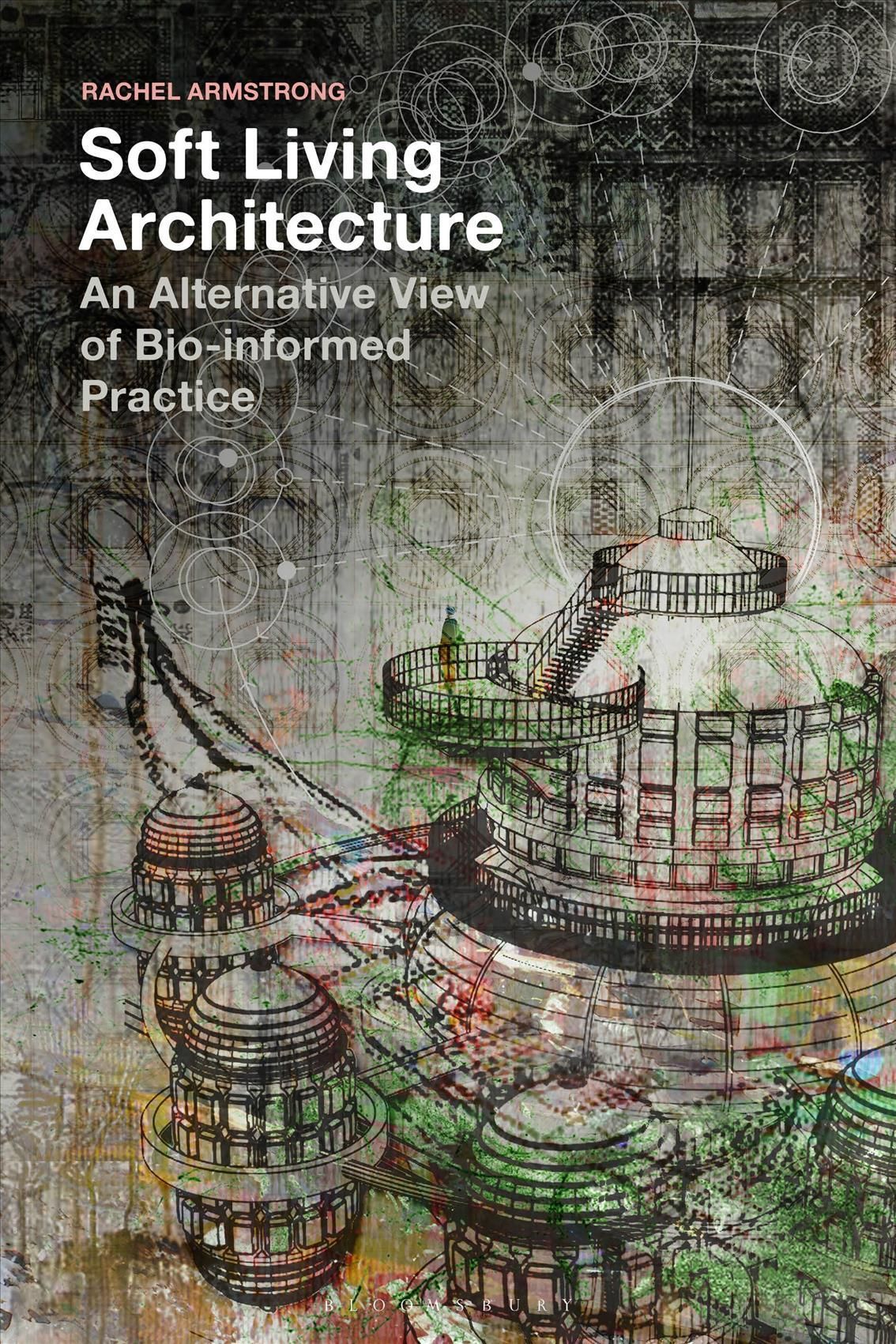 Soft Living Architecture By Rachel Armstrong 9781350154506 (Paperback)