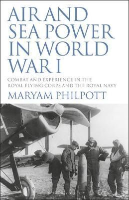 Air and Sea Power in World War I By Maryam Philpott 9781350160248