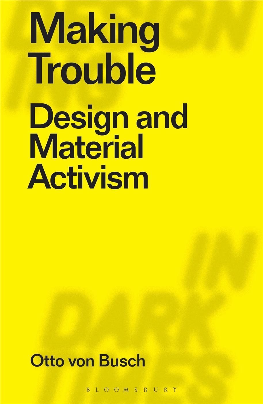 Making Trouble By Otto von Busch 9781350162556 (Hardback)