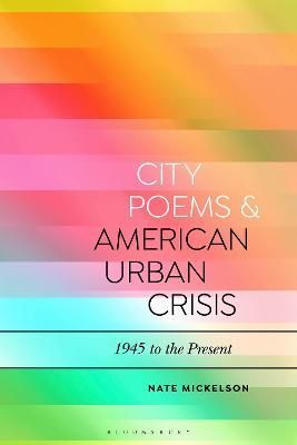 City Poems and American Urban Crisis By Nate Mickelson 9781350166295