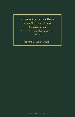 Subhas Chandra Bose and Middle Class Radicalism By Bidyut Chakrabarti