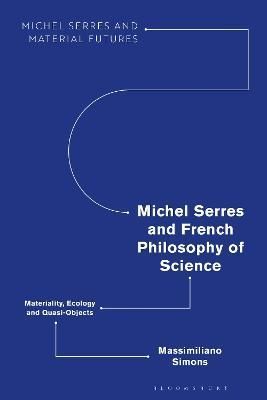 Michel Serres and French Philosophy of Science By Massimiliano Simons