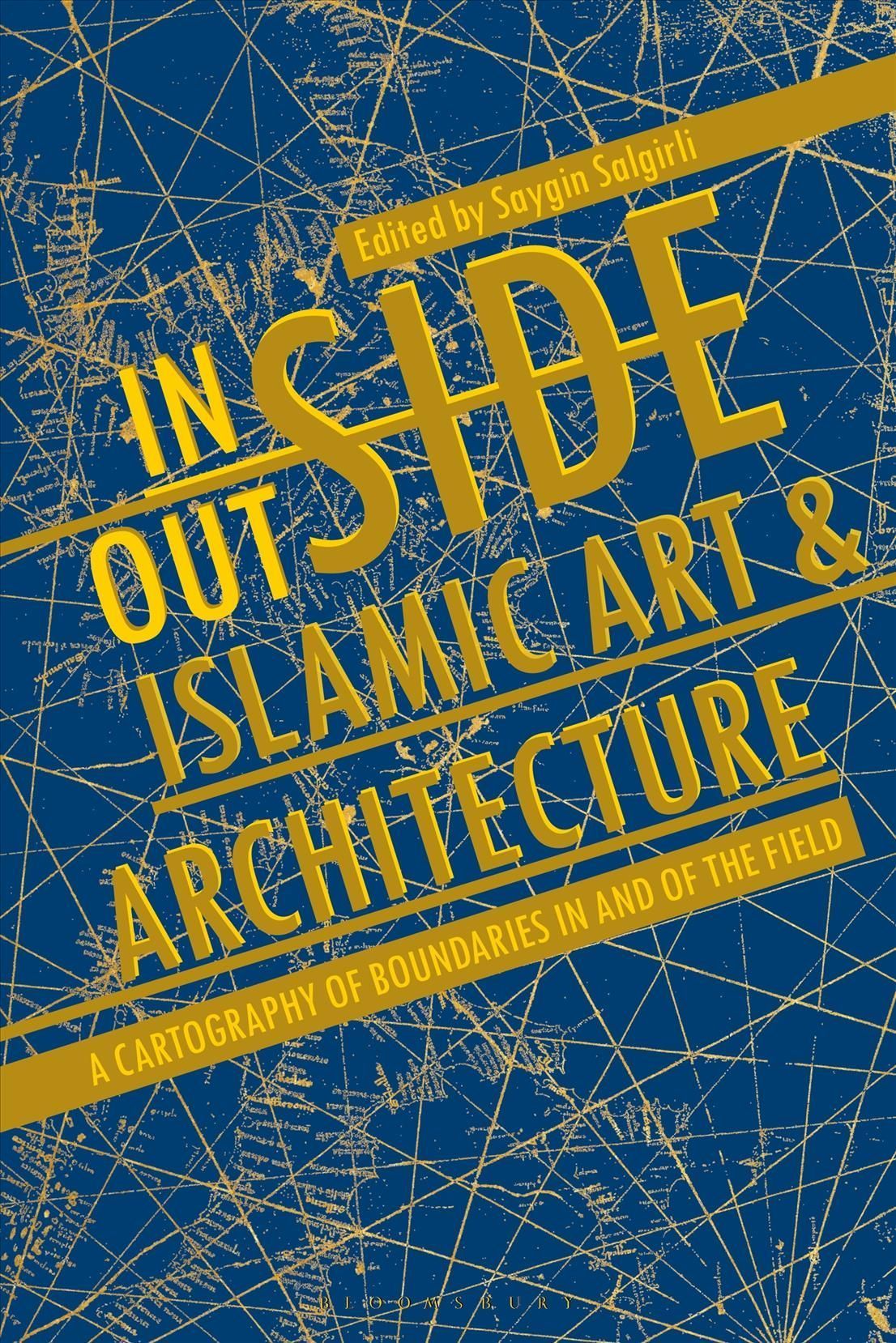 Inside/outside Islamic Art and Architecture By Saygn Salgrl (editor)