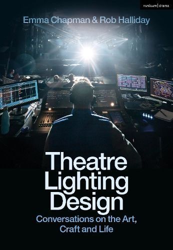 Theatre Lighting Design By Emma Chapman, Rob Halliday 9781350295926