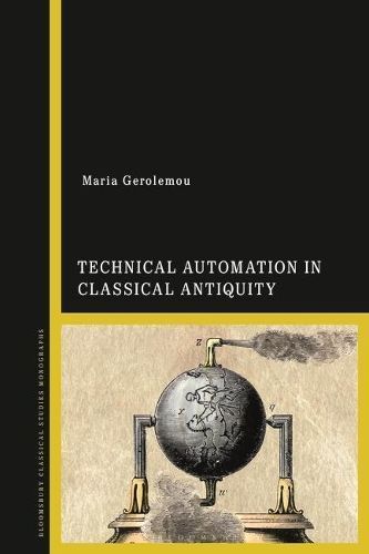 Technical Automation in Classical Antiquity By Maria Gerolemou