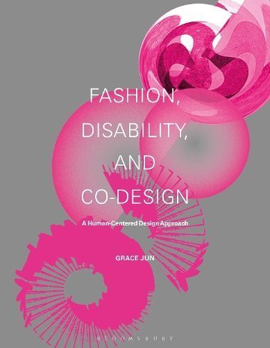 Fashion, Disability, and Co-Design By Grace Jun 9781350336940