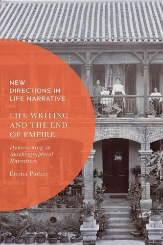 Life Writing and the End of Empire By Emma Parker 9781350353794