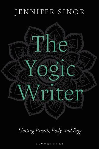 The Yogic Writer By Jennifer Sinor 9781350371958 (Hardback)