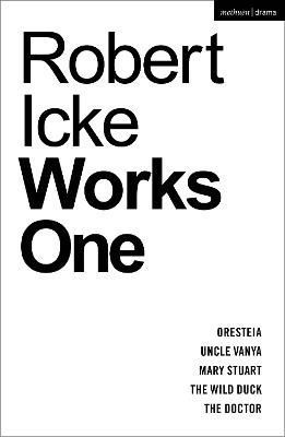Robert Icke. Works One By Robert Icke, Robert Icke 9781350407299