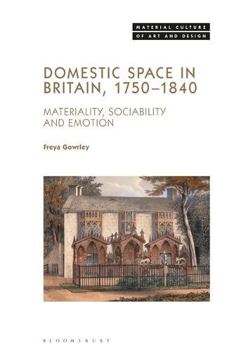 Domestic Space in Britain, 1750-1840 By Freya Gowrley 9781350437364