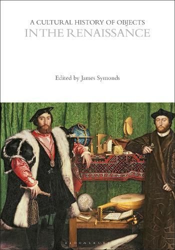 A Cultural History of Objects in the Renaissance 9781350463363