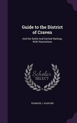 Guide to the District of Craven By J Radford Thomson 9781354382080