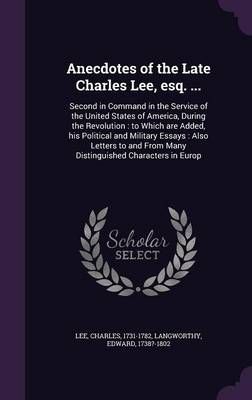Anecdotes of the Late Charles Lee, Esq. ... 9781354406939 (Hardback)