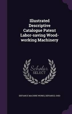 Illustrated Descriptive Catalogue Patent Labor-Saving Wood-Working Machinery