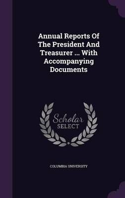 Annual Reports Of The President And Treasurer ... With Accompanying Documents