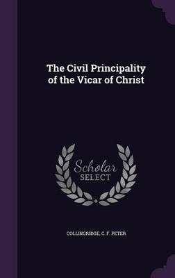 The Civil Principality of the Vicar of Christ 9781354608234 (Hardback)