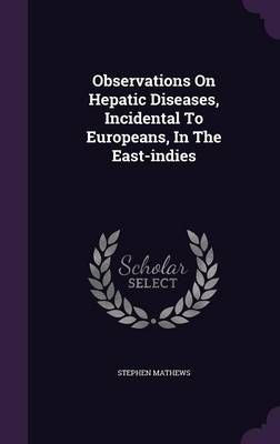 Observations On Hepatic Diseases, Incidental To Europeans, In The East-Indies
