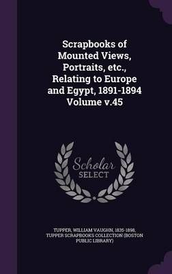 Scrapbooks of Mounted Views, Portraits, Etc., Relating to Europe and Egypt, 1891-1894 Volume V.45