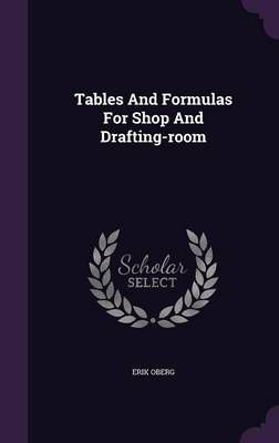 Tables And Formulas For Shop And Drafting-room By Erik Oberg