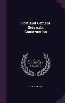Portland Cement Sidewalk Construction By C. W. Boynton 9781354950999