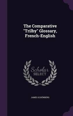 The Comparative "Trilby" Glossary, French-English By James Schönberg