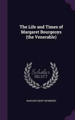 The Life and Times of Margaret Bourgeoys (The Venerable) 9781355041276