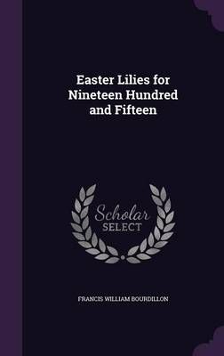 Easter Lilies for Nineteen Hundred and Fifteen 9781355048152