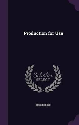 Production for Use By Harold Loeb 9781355218593 (Hardback)