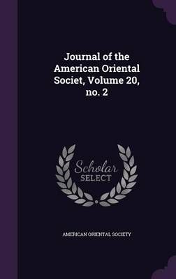 Journal of the American Oriental Societ, Volume 20, No. 2 (Hardback)