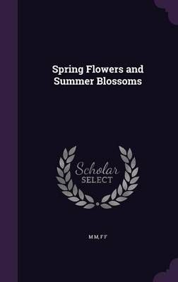 Spring Flowers and Summer Blossoms By M M 9781355302049