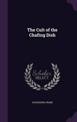 The Cult of the Chafing Dish By Schloesser Frank 9781355367475