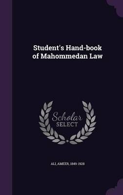 Student's Hand-Book of Mahommedan Law By Professor Ameer Ali