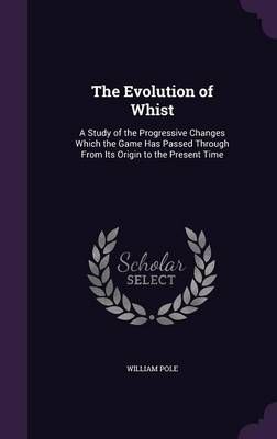 The Evolution of Whist By William Pole 9781355770947 (Hardback)