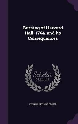 Burning of Harvard Hall, 1764, and Its Consequences 9781355896340