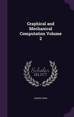 Graphical and Mechanical Computation Volume 2 By Joseph Lipka
