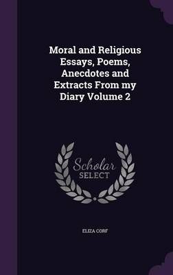 Moral and Religious Essays, Poems, Anecdotes and Extracts From My Diary Volume 2