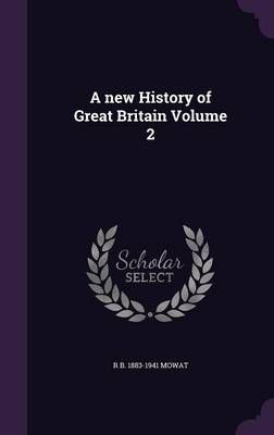 A New History of Great Britain Volume 2 By R B 1883-1941 Mowat