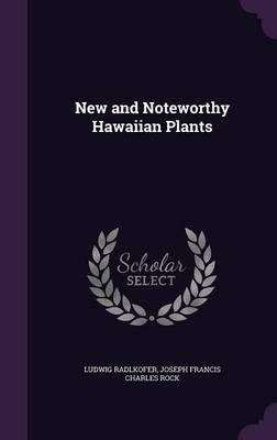 New and Noteworthy Hawaiian Plants By Ludwig Radlkofer 9781356111633