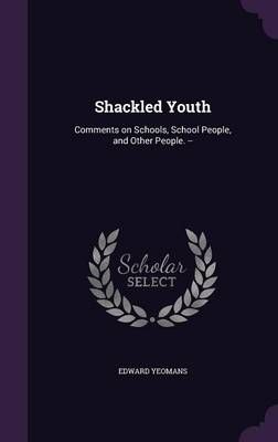Shackled Youth By Edward Yeomans 9781356165162 (Hardback)