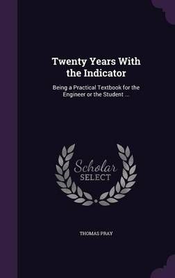 Twenty Years With the Indicator By Thomas Pray 9781356216925