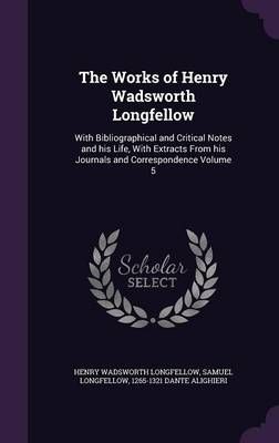 The Works of Henry Wadsworth Longfellow: With Bibliographical and Critical Notes and his Life, With Extracts From his Journals and ...