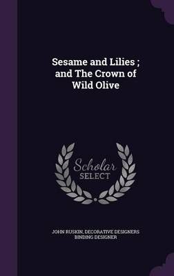 Sesame and Lilies; and The Crown of Wild Olive 9781356366477