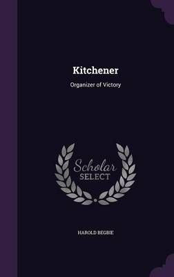Kitchener By Harold Begbie 9781356770212 (Hardback)